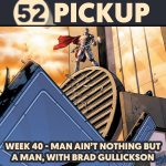 Week 40 - Man Ain't Nothing But a Man, with Brad Gullickson