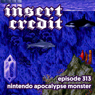 Ep. 313 - Nintendo Apocalypse Monster