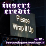 Ep. 316 - Insert Credit Game Awards Special