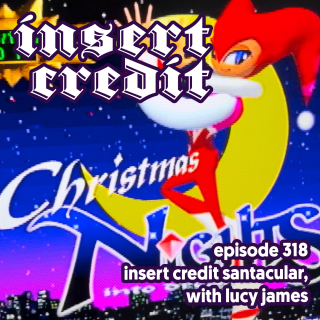 Ep. 318 - Insert Credit Santacular, with Lucy James