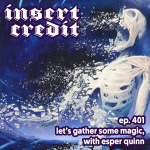 Ep. 401 - Let's Gather Some Magic, with Esper Quinn