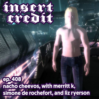 Ep. 408 - Nacho Cheevos, with Merritt K, Simone de Rochefort, and Liz Ryerson