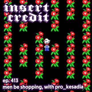 Ep. 413 - Men Be Shopping, with Pro_Kesadia