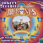 Ep. 423 - Explode My Bones