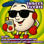 Ep. 435 - Never Underestimate a PS4 Player from Kentucky Named Josh, with Catherine Masters