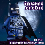 Ep. 443 - It's Da Freakin' Bat, with Lucy James