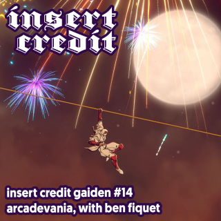 Insert Credit Gaiden #14 - Arcadevania, with Ben Fiquet