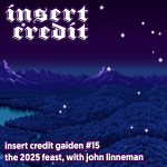 Insert Credit Gaiden #15 - The 2025 Feast, with John Linneman